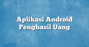 Aplikasi Android Penghasil Uang