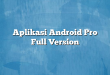 Aplikasi Android Pro Full Version