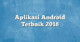 Aplikasi Android Terbaik 2018