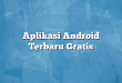 Aplikasi Android Terbaru Gratis