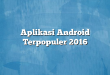 Aplikasi Android Terpopuler 2016
