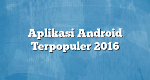 Aplikasi Android Terpopuler 2016