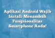 Aplikasi Android Wajib Install: Menambah Fungsionalitas Smartphone Anda!