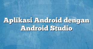 Aplikasi Android dengan Android Studio