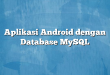 Aplikasi Android dengan Database MySQL