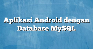 Aplikasi Android dengan Database MySQL