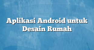 Aplikasi Android untuk Desain Rumah