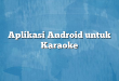 Aplikasi Android untuk Karaoke
