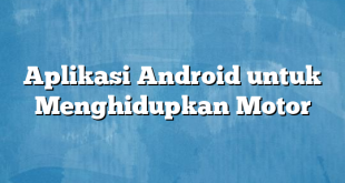 Aplikasi Android untuk Menghidupkan Motor