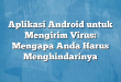 Aplikasi Android untuk Mengirim Virus: Mengapa Anda Harus Menghindarinya