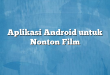 Aplikasi Android untuk Nonton Film
