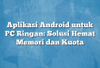 Aplikasi Android untuk PC Ringan: Solusi Hemat Memori dan Kuota