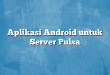 Aplikasi Android untuk Server Pulsa