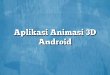 Aplikasi Animasi 3D Android