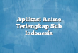 Aplikasi Anime Terlengkap Sub Indonesia