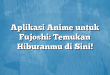Aplikasi Anime untuk Fujoshi: Temukan Hiburanmu di Sini!