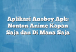 Aplikasi Anoboy Apk: Nonton Anime Kapan Saja dan Di Mana Saja