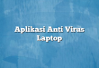 Aplikasi Anti Virus Laptop