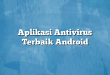 Aplikasi Antivirus Terbaik Android