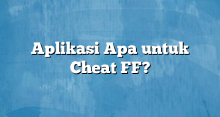 Aplikasi Apa untuk Cheat FF?