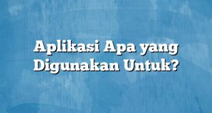 Aplikasi Apa yang Digunakan Untuk?