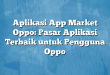 Aplikasi App Market Oppo: Pasar Aplikasi Terbaik untuk Pengguna Oppo