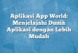 Aplikasi App World: Menjelajahi Dunia Aplikasi dengan Lebih Mudah
