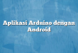 Aplikasi Arduino dengan Android