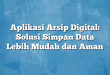 Aplikasi Arsip Digital: Solusi Simpan Data Lebih Mudah dan Aman