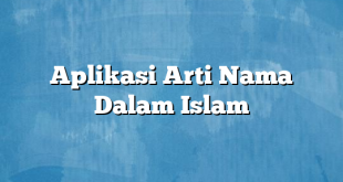 Aplikasi Arti Nama Dalam Islam