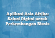 Aplikasi Asia Afrika: Solusi Digital untuk Perkembangan Bisnis