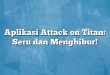 Aplikasi Attack on Titan: Seru dan Menghibur!