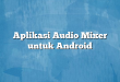 Aplikasi Audio Mixer untuk Android