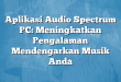 Aplikasi Audio Spectrum PC: Meningkatkan Pengalaman Mendengarkan Musik Anda