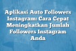Aplikasi Auto Followers Instagram: Cara Cepat Meningkatkan Jumlah Followers Instagram Anda