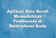 Aplikasi Auto Scroll: Memudahkan Pembacaan di Smartphone Anda