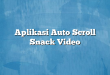 Aplikasi Auto Scroll Snack Video
