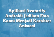 Aplikasi Avatarify Android: Jadikan Foto Kamu Menjadi Karakter Animasi