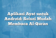 Aplikasi Ayat untuk Android: Solusi Mudah Membaca Al-Quran