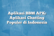 Aplikasi BBM APK: Aplikasi Chatting Populer di Indonesia