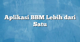 Aplikasi BBM Lebih dari Satu