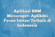 Aplikasi BBM Messenger: Aplikasi Pesan Instan Terbaik di Indonesia