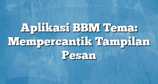 Aplikasi BBM Tema: Mempercantik Tampilan Pesan