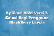 Aplikasi BBM Versi 7: Solusi Bagi Pengguna BlackBerry Lawas