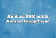 Aplikasi BBM untuk Android Gingerbread