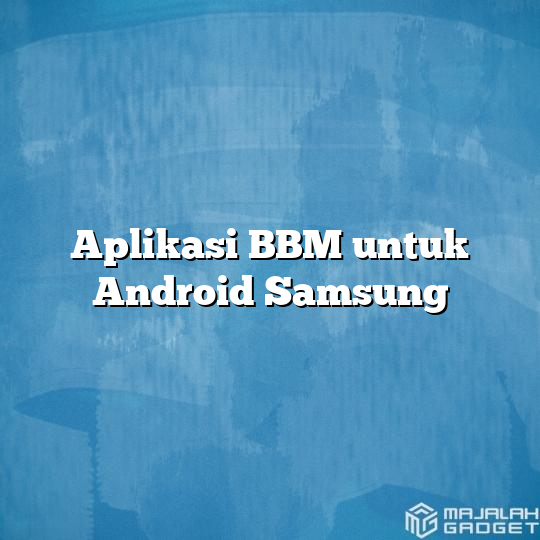 Aplikasi Bbm Untuk Android Samsung Majalah Gadget 5279