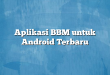 Aplikasi BBM untuk Android Terbaru