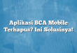Aplikasi BCA Mobile Terhapus? Ini Solusinya!