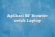Aplikasi BF Browser untuk Laptop