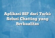 Aplikasi BIP dari Turki: Solusi Chatting yang Berkualitas